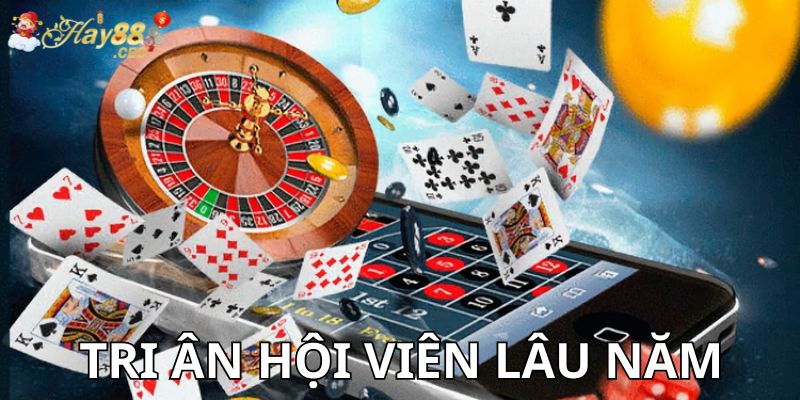 Tri ân hội viên lâu năm tại Hay88