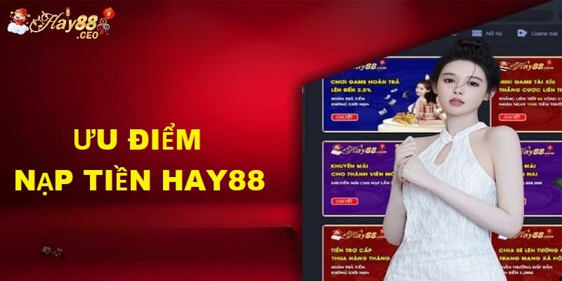 Những ưu điểm khi nạp tiền Hay88