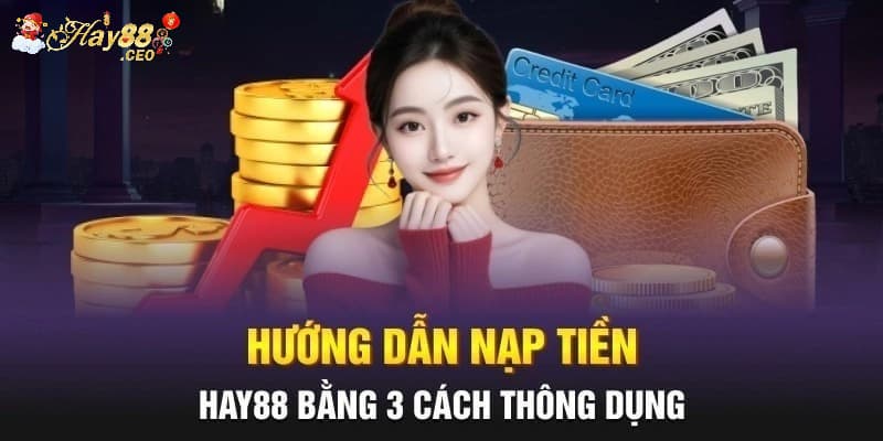 Hướng dẫn cách nạp tiền nhanh trên Hay88